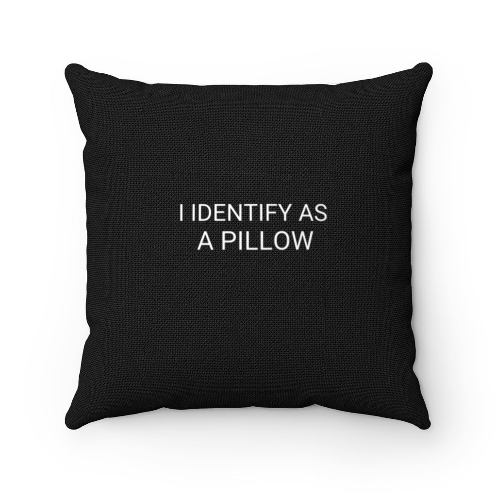 I IDENTIFY AS A PILLOW Spun Polyester Square Pillow