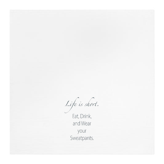 Life is Short Wear Your Sweatpants Tea Towel