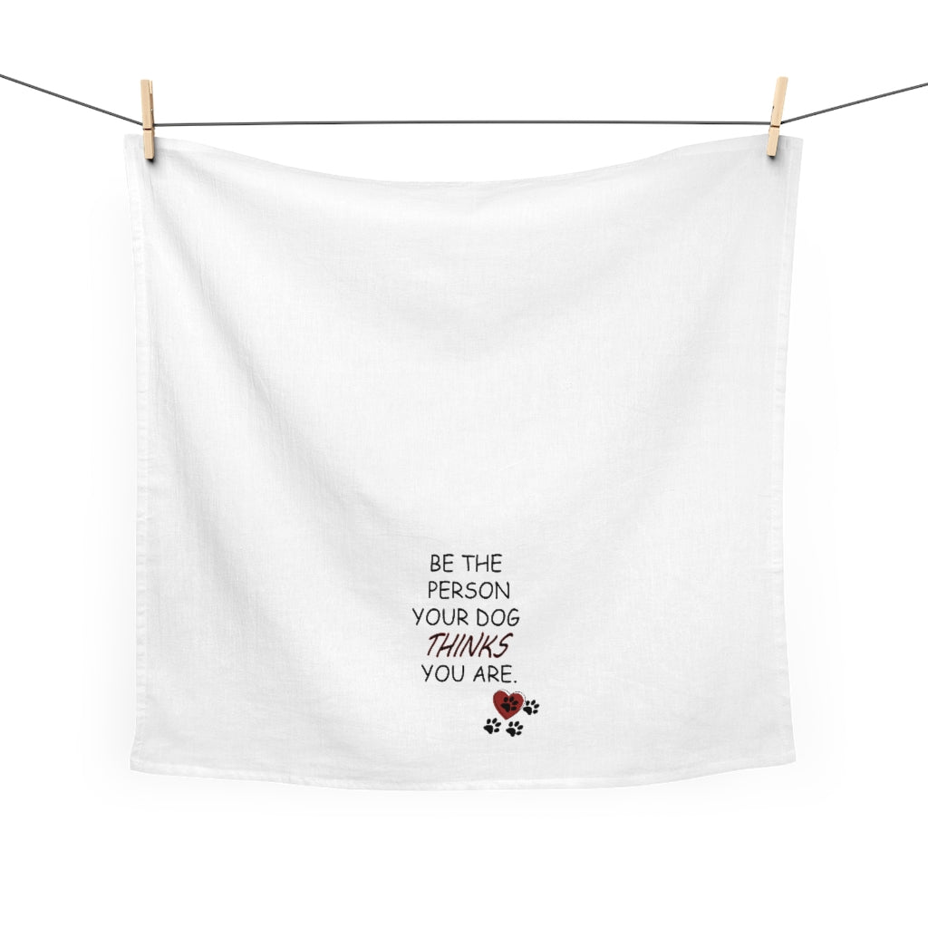 Be the Person your Dog thinks you are Tea Towel