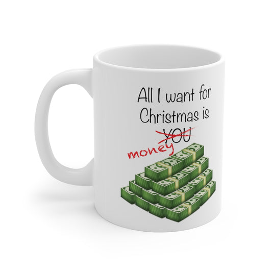 All I want For Christmas is Money Ceramic Mug 11oz