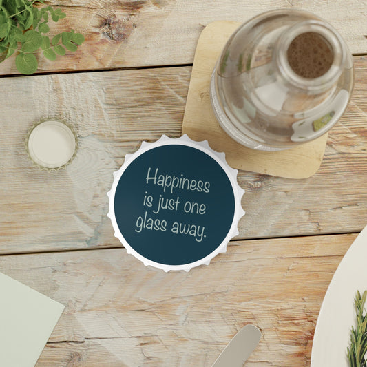 Happiness is Just One Glass Away Magnetic Bottle Opener