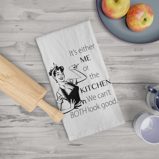 It's either ME or the KITCHEN Tea Towel