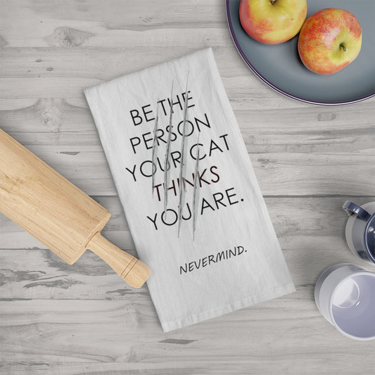 Be the Person your Cat thinks you are Tea Towel