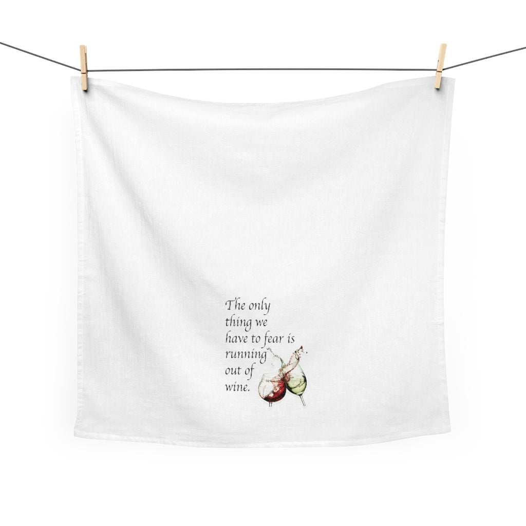The only thing we have to fear is Running out of wine Tea Towel