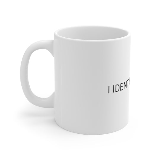 I IDENTIFY AS A MUG Ceramic Mug 11oz