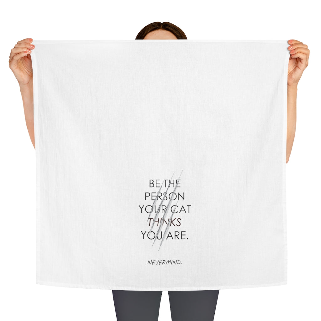 Be the Person your Cat thinks you are Tea Towel