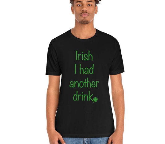 Irish I had another drink Unisex Jersey Short Sleeve Tee
